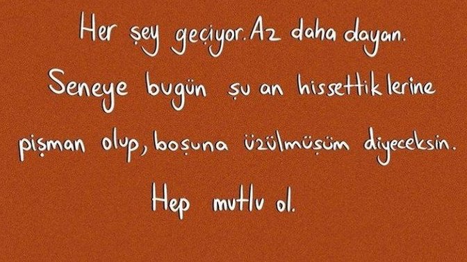 "Bir gün bunları gülerek hatırlayacaksın" dedikleri yere geldiniz mi hiç, nasip oldu mu?