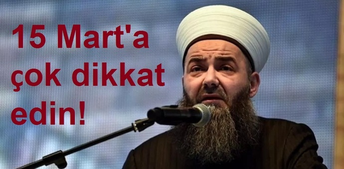 Cübbeli Ahmet Hoca, Bu sene 15 Marta çok dikkat edin! dedi. 15 Martta nerede olacaksınız?