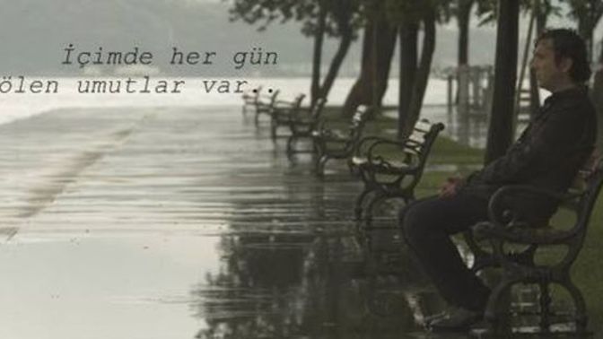 İçinizde her gün ölen umutlarınız var mı?