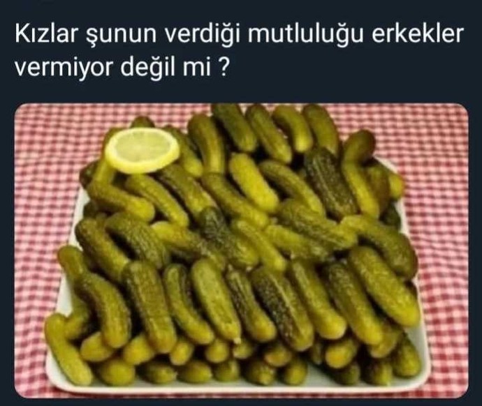 Turşunun verdiği mutluluğu erkekler verebiliyor mu?