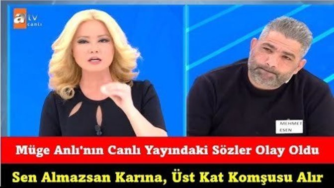 Müge Anlı ile Tatlı Sert Programında: "Sen Almazsan Karına Üst Kat Komşusu Alır" dedi. Sizce haklı mı?