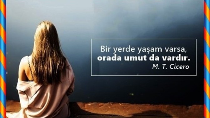Her şeyin iyi olacağına dair hala umutlarınız var mı?