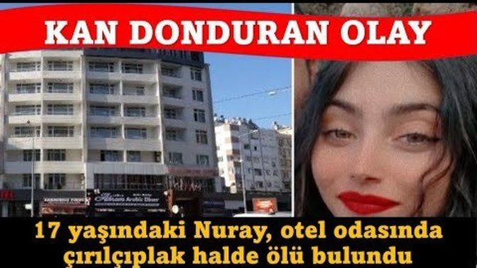 Antalya'da Korkunç Olay! 17 Yaşındaki Nuray Demir Otel Odasında Çıplak Halde Ölü Bulundu. Kadın Cinayetleri Ne Zaman Bitecek?