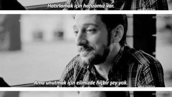 Hatırlamak için hafıza varken unutmak için de bir şeyler olmalı mıydı?