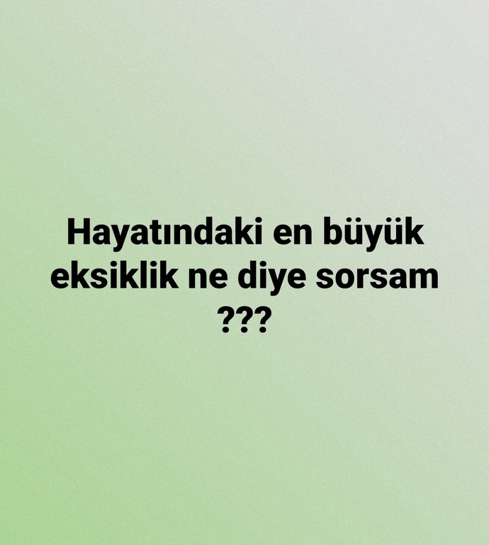 Hayatında en çok ne eksik🤔🤔?