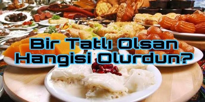 Hangi tatlı olurdunuz 😄?