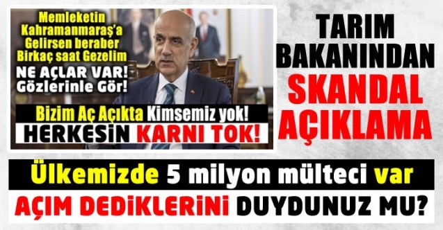Tarım Bakanı Kirişçi, 5 milyon mülteci açız demiyor. dedi! Neler söylemek istersin?