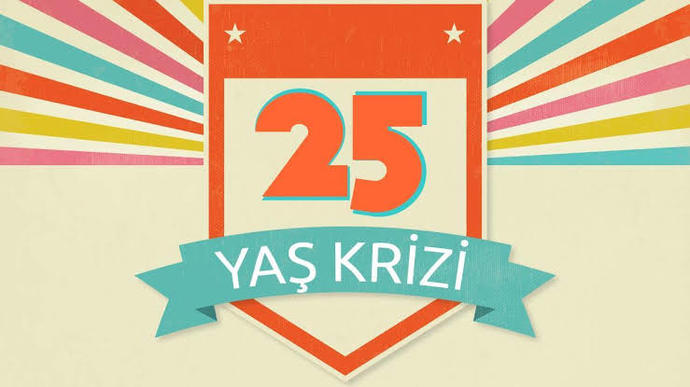 25 Yaş Krizi hakkında tecrübe paylaşabilir misiniz?