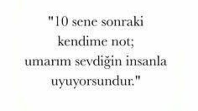 Gelecekte kendinize not bıraksanız ne yazardınız?