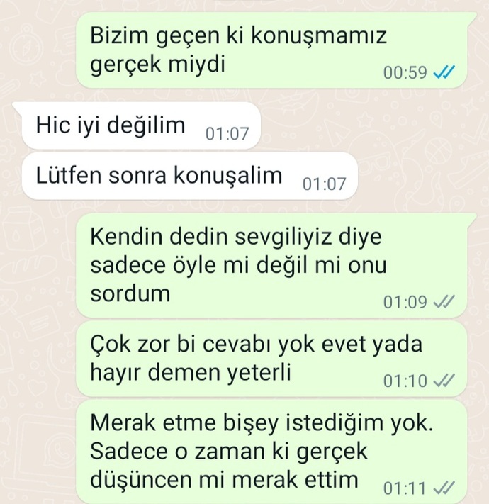 3 gün önce sevgili olalım diyen çocuk bi daha arayıp sormadı amacı ne?