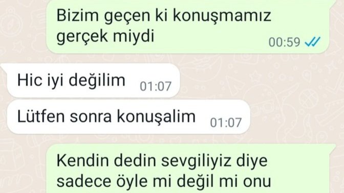 3 gün önce sevgili olalım diyen çocuk bi daha arayıp sormadı amacı ne?