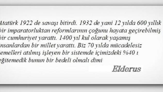 Ülkemizin şu an yaşadıklarının sebebi Cumhuriyete layık olamamanın ve cahilliğin bir bedeli değil mi?