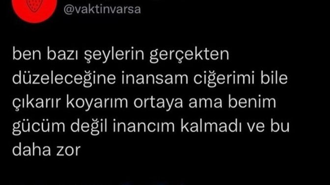 İnancınız mı kalmadı, gücünüz mü?