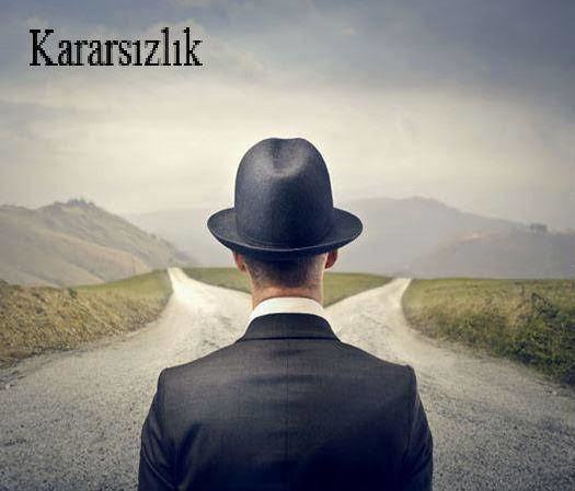 Karar veremeyen insanlar sabrınızı tüketir mi?