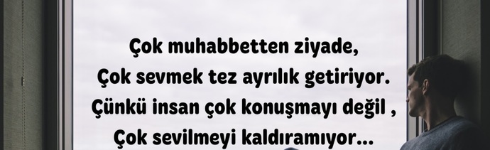 Çok muhabbet tez ayrılık getirir mi gerçekten?
