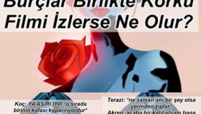Burçlar birlikte korku filmi izlerse ne olur?