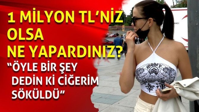 1 Milyon TL’niz olsa ne yapardınız?