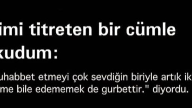 İçinizi titreten bir cümle bir söz var mı?