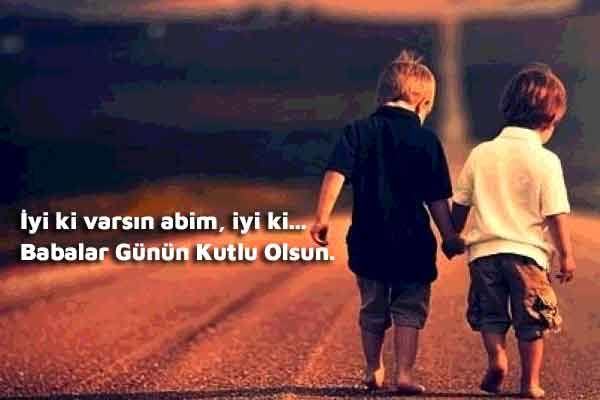Canım abim babalar günün kutlu olsun