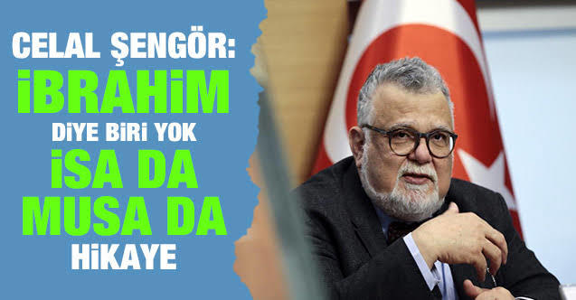 Celal Şengörün Tarihte Musa peygamber yok, İbrahim de hiç yaşamamış. Bunların hepsi masal sözleri hakkında ne düşünüyorsunuz?