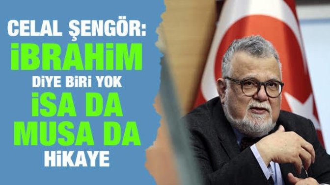 Celal Şengör'ün "Tarihte Musa peygamber yok, İbrahim de hiç yaşamamış. Bunların hepsi masal" sözleri hakkında ne düşünüyorsunuz?