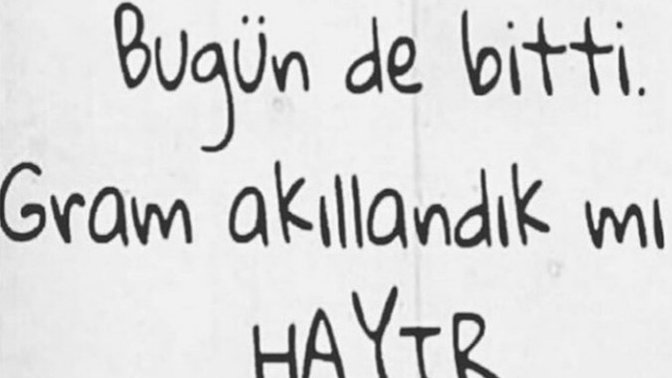 Bugün de bitti gram akıllandık mı?