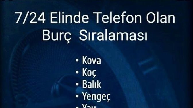 7/24 elinde telefon olan burç sıralamasında kaçıncı sıradasın?