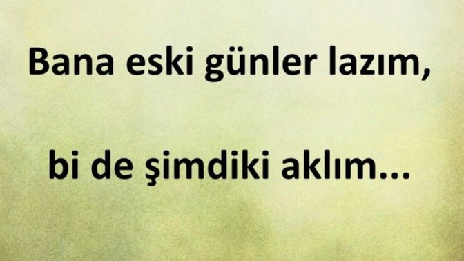 Şimdiki aklım olsa ………………. yapmazdım dediğiniz ne var?