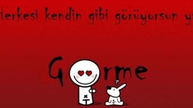 Herkesi kendin gibi mi sanıyorsun?