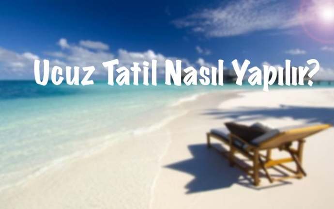Fiyatlar uçuk, bu yaz tatilini nasıl ucuza getirebilirim?