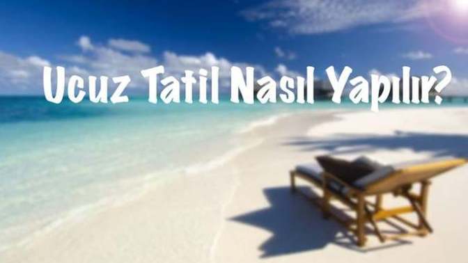Fiyatlar uçuk, bu yaz tatilini nasıl ucuza getirebilirim?