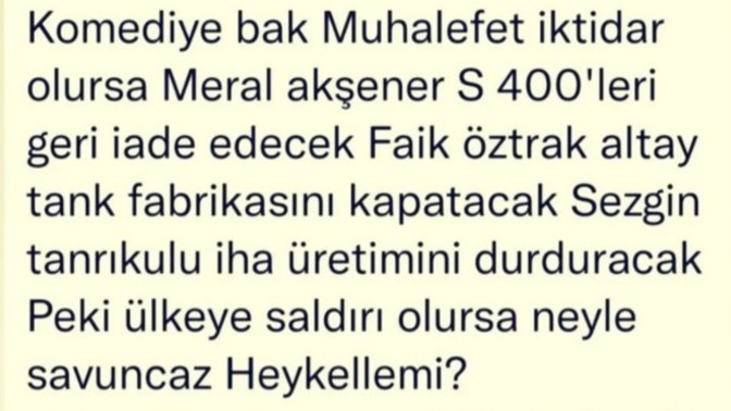 Muhalefet iktidar olursa bir savaş durumunda ülkeyi ne ile savunacaz? s-400 yerine sapan kullanmak sizce nasıl fikir?