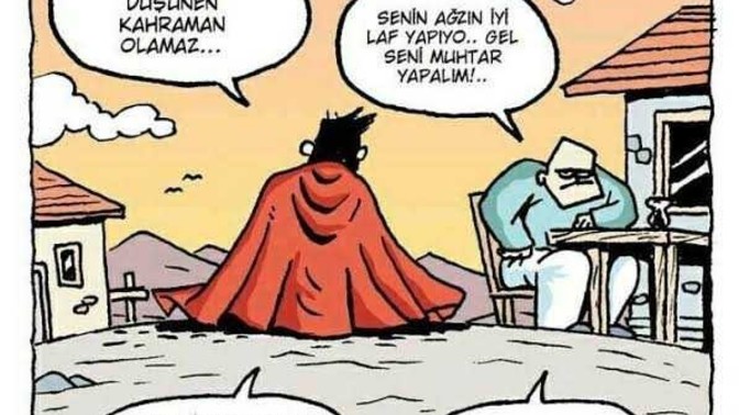 Yaptığınız eylemlerin sonunu düşünür müsünüz, sonunu düşünen kahraman olamaz mı?