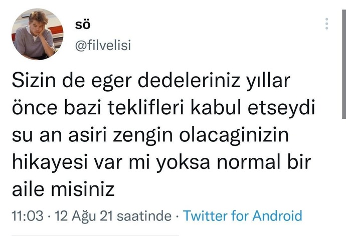 Sizin de dedeniz yıllar önce bazı teklifleri kabul etseydi zengin olacağınız bir hikaye var mı?