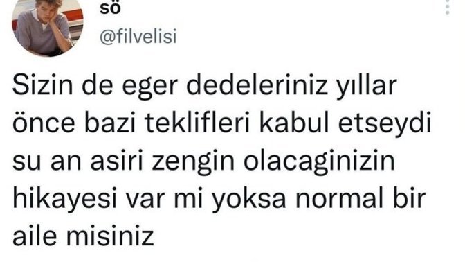 Sizin de dedeniz yıllar önce bazı teklifleri kabul etseydi zengin olacağınız bir hikaye var mı?