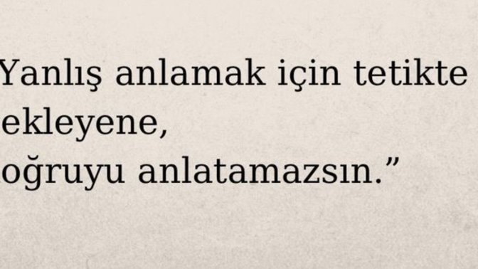 Sizi yanlış anlamak isteyen birine doğruyu anlatmak için uğraşır mısınız?