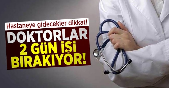 Doktorlar 2 gün iş bırakıyor! Sence haklılar mı, abartıyorlar mı?