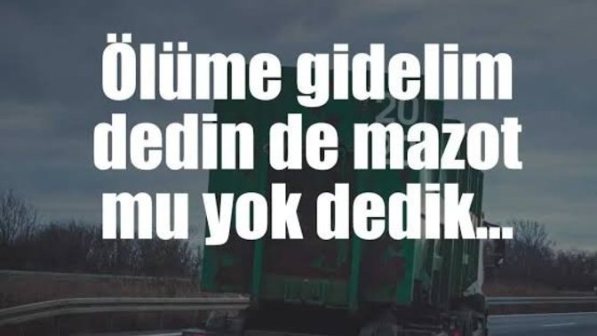 Kamyonun olsaydı, arkasında hangi söz ile yollara çıkardın?