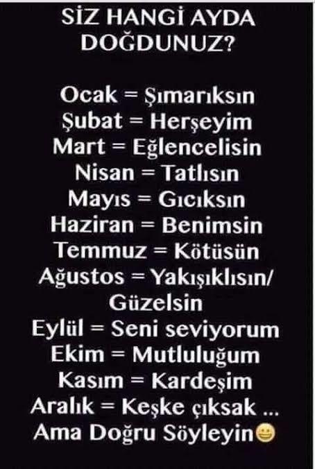 Doğduğunuz aya göre siz benim için neysiniz?