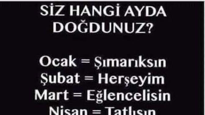 Doğduğunuz aya göre siz benim için neysiniz?