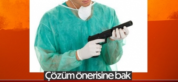 Doktorlara silah ruhsatı verilmesi istendi! Sizce doktorlara silah ruhsatı verilmeli mi?