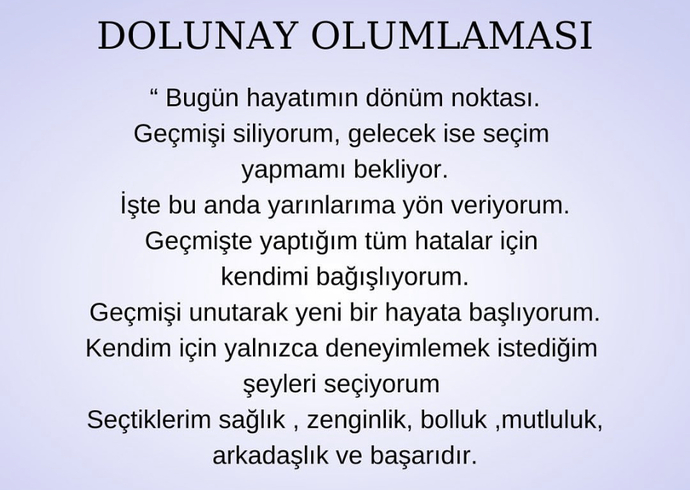 Bugün Dolunay vardı. Hadi olumlama yapalım. Kendiniz için OLUMLU bir dileğinizi paylaşır mısınız?