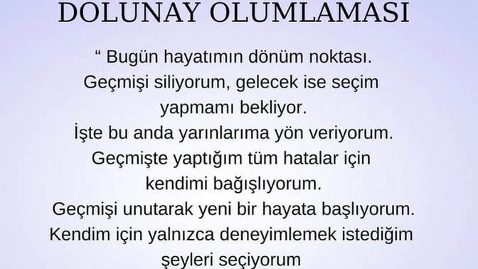 Bugün Dolunay vardı. Hadi olumlama yapalım. Kendiniz için OLUMLU bir dileğinizi paylaşır mısınız?