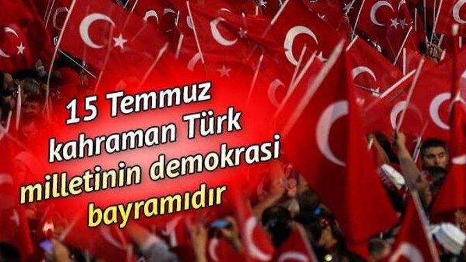 15 Temmuz'da vatan için sokaklara çıkanlara selam olsun'mu?