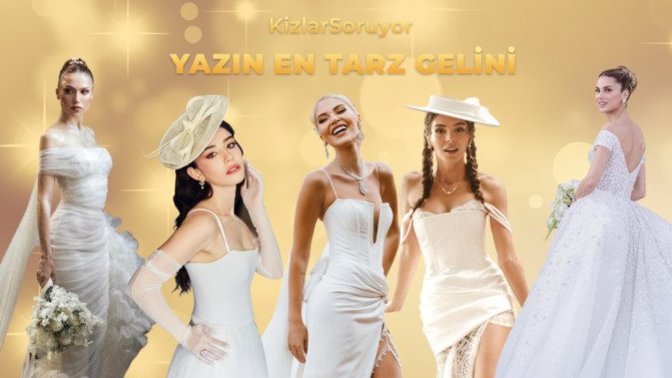 Saçı, makyajı, takısı, gelinliği, ayakkabısı ile 'işte bu!' dedirten Yazın En Tarz Gelini kim olmalı?