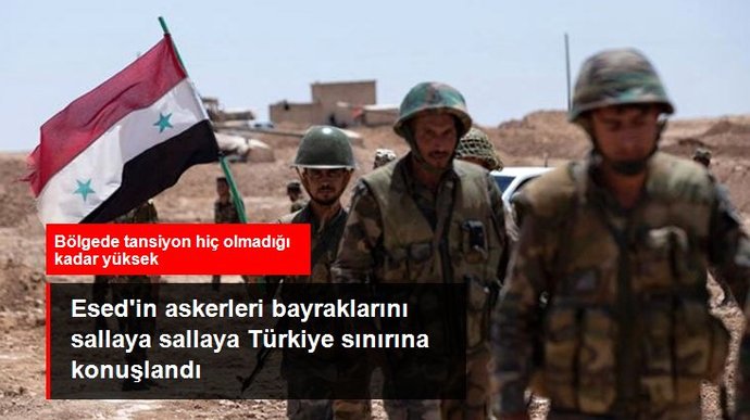 Türkiyenin olası harekatı öncesi Esedin askerleri Türkiye sınırına konuşlandı! Ellerinde bayraklarla geldiler?
