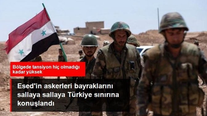 Türkiye'nin olası harekatı öncesi Esed'in askerleri Türkiye sınırına konuşlandı! Ellerinde bayraklarla geldiler?