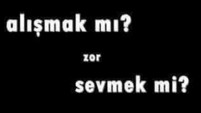 Alışmak mı daha zor, sevmek mi?