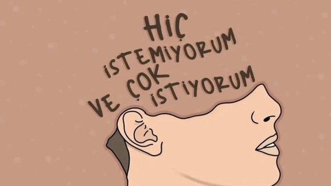 Hiç istemiyorum ve çok istiyorum gibi ne tür durumlarınız oldu?