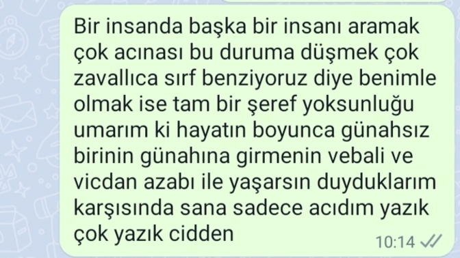 Benimle sırf eski sevgilisine benzediğim için çıkan eski sevgilime bunu yazdım yeterince vurucu olmuş mu sizce?